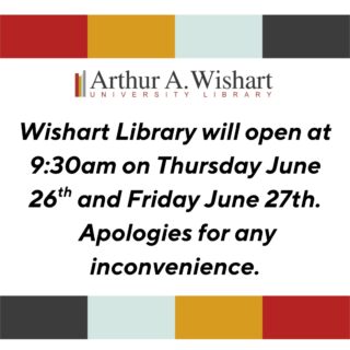 Wishart Library will open at 9:30am on Thursday June 26th and Friday June 27th. Apologies for any inconvenience. 

We hope everyone is keeping cool this week!
